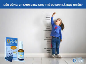 Liều Dùng Vitamin D3 K2 Cho Trẻ Sơ Sinh Là Bao Nhiêu