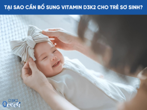 Tại sao cần bổ sung Vitamin D3 K2 cho trẻ sơ sinh?