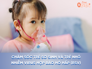 Chăm sóc trẻ sơ sinh và trẻ nhỏ nhiễm virus hợp bào hô hấp (RSV)