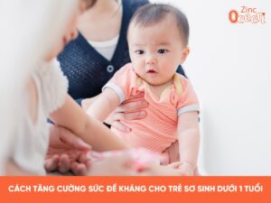 CÁCH TĂNG CƯỜNG SỨC ĐỀ KHÁNG CHO TRẺ SƠ SINH DƯỚI 1 TUỔI